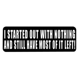 Hot Leathers Helmet Sticker - "I Started Out With Nothing And Still Have Most Of It Left!"