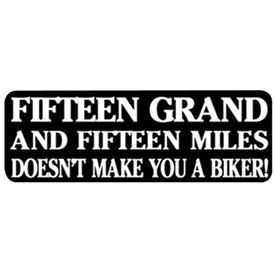 Hot Leathers Helmet Sticker - "Fifteen Grand And Fifteen Miles Doesn't Make You A Biker!"