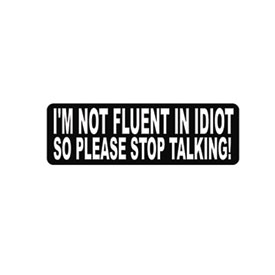 Hot Leathers Helmet Sticker - "I'm Not Fluent In Idiot So Please Stop Talking!"