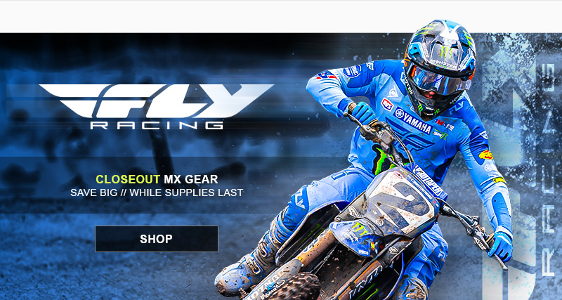 Fly Racing Closeout MX Gear, Save big, while supplies last, SHOP button