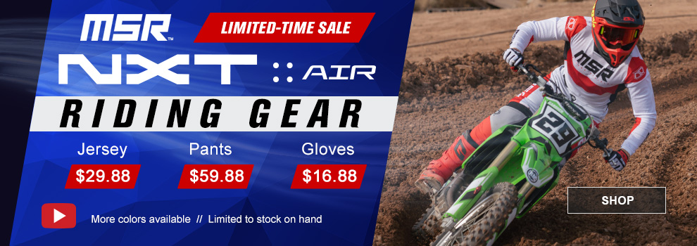 Limited-Time Sale, MSR NXT Air Riding Gear, Jersey $29 and 88 cents, Pants $59 and 88 cents, Gloves $16 and 88 cents, Video, a man wearing the red and white gear set, riding a Kawasaki dirt bike at an MX track, more colors available, limited to stock on hand, link, shop