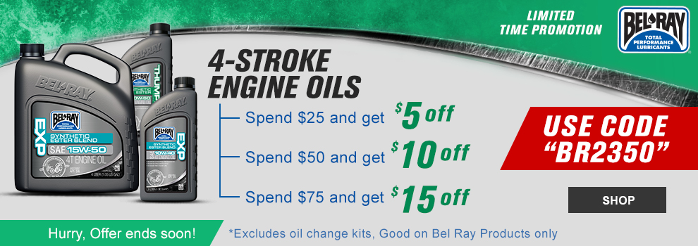 Bel Ray 4-Stroke Engine Oil, limited time promotion, spend twenty five dollars and get 5 dollars off, spend 50 dollars and get 10 dollars off, spend 75 dollars and get 15 dollars off, excludes oil change kits, good on bel ray products only, hurry offer ends soon!, use code BR2350, link,shop