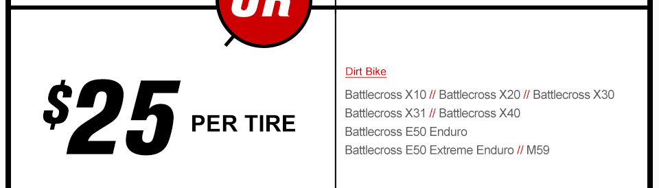 $25 per tire, dirt bike, Battlecross X10, Battlecross X20, Battlecross X30, Battlecross X31, Battlecross X40, Battlecross E50 Enduro, Battlecross E50 Extreme Enduro, M59, link