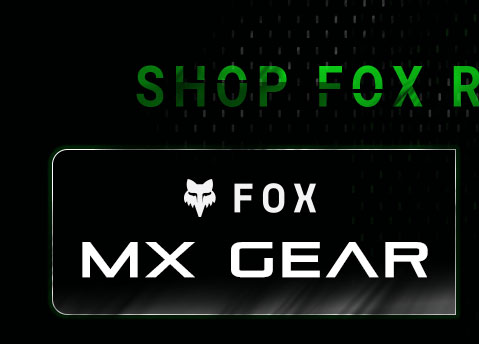 
					Shop Fox Racing now, Fox MX Gear, link Fox MX Gear.