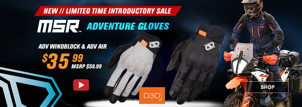 New, Limited Time Introductory Sale, MSR Adventure Gloves, ADV Windblock and ADV Air, $35 and 99 cents, MSRP $59 and 99 cents, video available, the grey air glove and black windblock glove, D3O, someone wearing some MSR adventure gear riding a KTM adventure bike in the background, link, shop