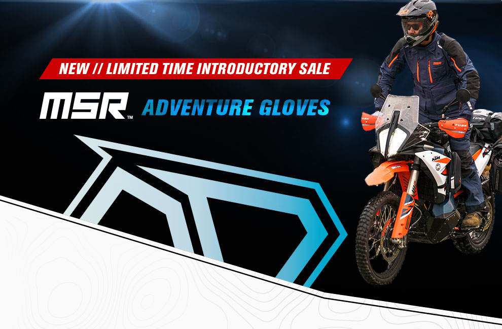 New, Limited Time Introductory Sale, MSR Adventure Gloves, someone riding a KTM adventure bike wearing MSR adventure apparel