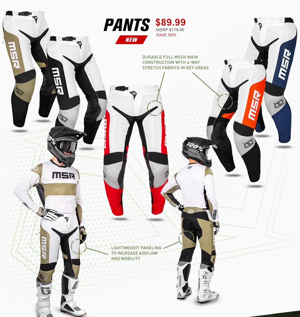 
				
                Pants $89.99 msrp $179.95 save 50%, the 5 different colorways of the NXT Air pants in stacked pattern slightly overlaid, two on either side of the page descending towars the center, the last at the center of the page. A rider in a full set of tan NXT Air Gear both from front 3/4 view and behing 3/4 view. the text 'Durable full mesh main construction with 4-way stretch fabrics in key areas' with lines running to a segemented circles surrounding the hip and thigh area of some of the pants. The text 'Lightweight paneling to increase airflow and mobility' with lines running to a segemented circles surrounding surrounding the front full riders thigh and the back full riders thigh. 
				
				