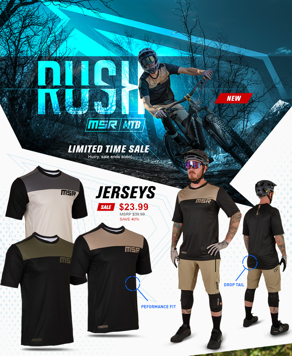 MSR Rush MTB Gear - NEW - Limited Time Sale - Hurry! Sale ends soon! MSR Rush MTB Jerseys - SALE - $23.99 - MSRP $39.99. Save 40%. Performance fit. Drop tail.