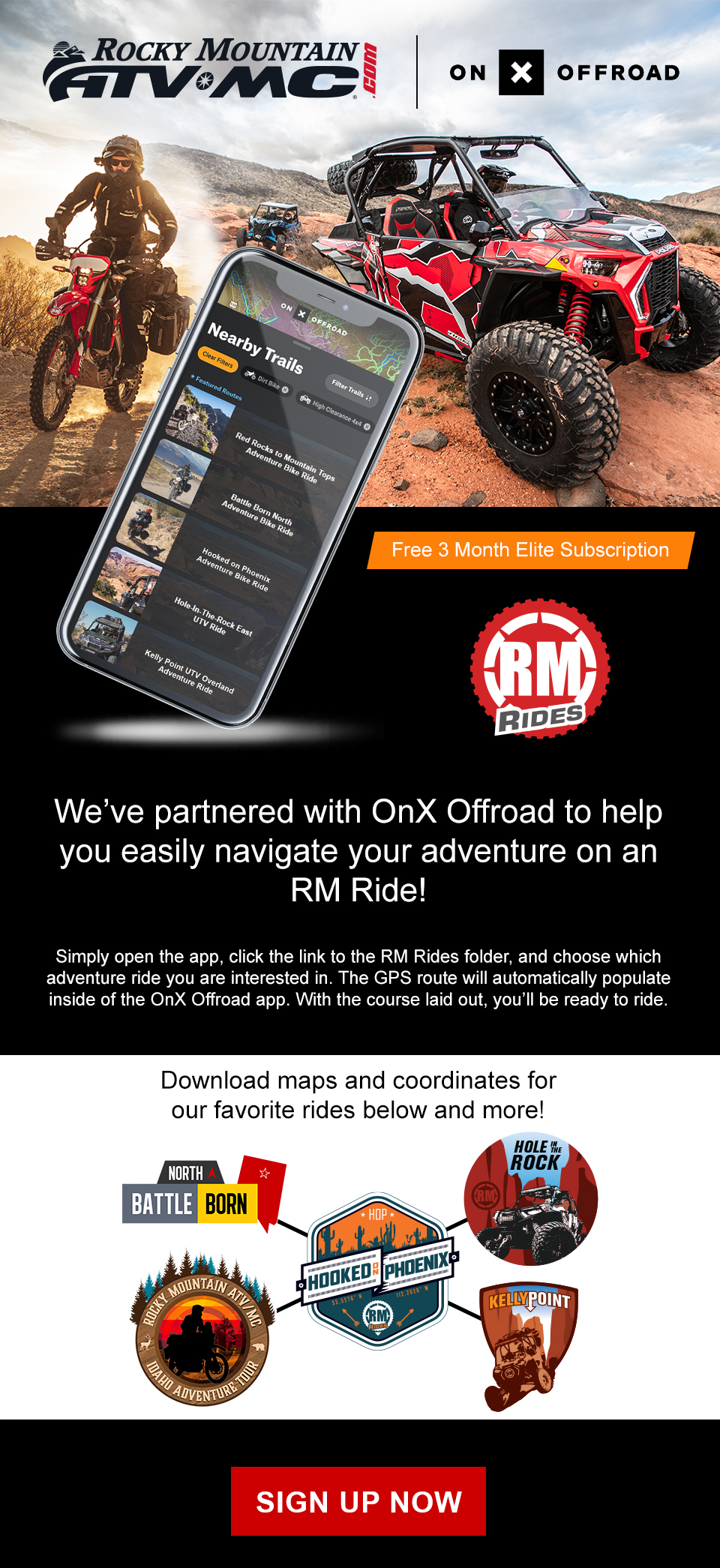 Rocky Mountain ATV/MC, On X Offroad, two people driving their side-by-sides through the desert, one is in a red Polaris RZR XP Turbo and the other is in a blue CAN-AM Maverick Trail, off to the side of them is someone riding a Honda adventure bike through the desert, a mobile phone showing the On X app with the following rides, Red Rocks to Mountain Tops Adventure Bike Ride, Battle Born North Adventure Bike Ride, Hooked on Phoenix Adventure Bike Ride, Hole-in-the-Rock East UTV Ride, Kelly Point UTV Overland Adventure Ride, Free 3 Month Elite Subscription, We've partnered up with On X Offroad! Try the most trusted off-roading mapping app, onX Offroad, for 3 months Free to discover nearby trails, plan and track your trips, and get home safely. Everything you need to know — from landowner details, to trail open dates, to weather forecasts — is all in one App designed for off-roaders. Take advantage of the exclusive discount and sign up on their site now, link, sign up now