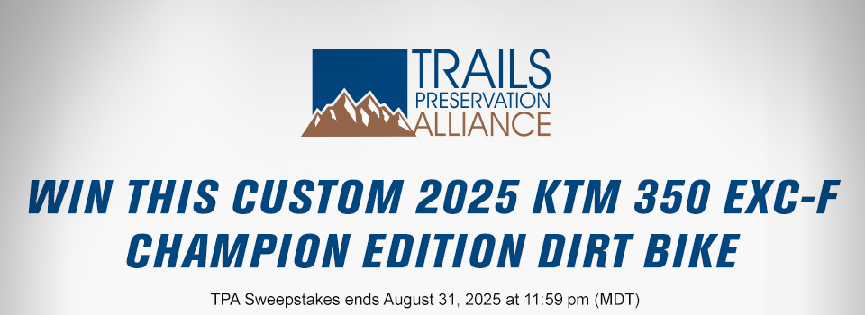 Trails Preservation Alliance, Win this custom 2025 KTM 350 EXC-F Champion Edition Dirt Bike, TPA Sweepstakes ends August 31, 2025 at 11:59 pm MDT