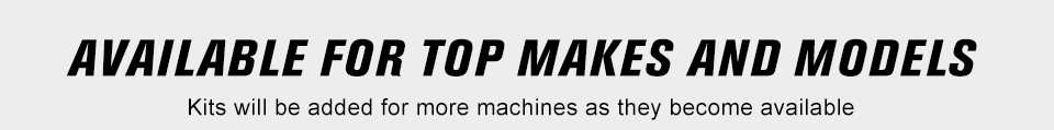 Available for top makes and models, kits will be added for more machines as they become available.