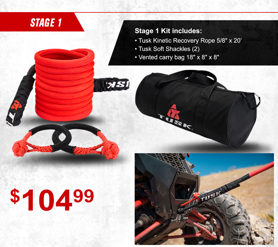 Stage 1, Stage 1 Kit includes, Tusk Kinetic Recovery Rope 5/8 inch by 20 foot, Tusk Soft Shackles (2), Vented carry bag 18-inch x 8-inch x 8-inch, $104 and 99 cents, link