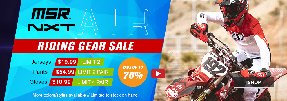 MSR NXT Air Riding Gear Sale, Jerseys $19 and 99 cents, Limit 2, Pants $54 and 99 cents, Limit 2 Pair, Gloves $10 and 99 cents, Limit 4 Pair, Save up to 76 percent, video available, someone wearing the White/Red gear and riding a Honda dirt bike, more colors available, Limited to stock on hand, link, shop