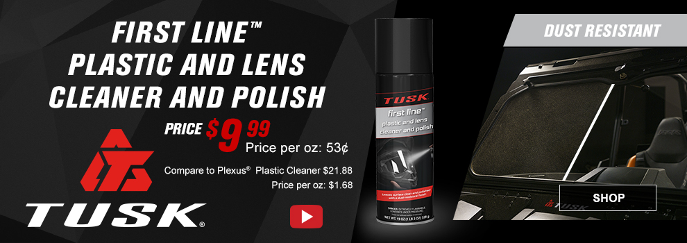 Tusk First Line Plastic and Lens Cleaner and Polish, Price $9 and 99 cents, price per ounce, 53 cents, compare to Plexus Plastic Cleaner,  $21 and 88 cents, price per ounce, $1 and 68 cents, video available, a can of First Line Plastic and Lens Cleaner and polish along with an image of a UTV windshield with half of it being dusty and the other half is clear, Dust Resistant, Video available, link, shop