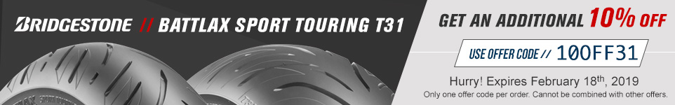 Bridgestone // Battlax Sport Touring T31 - Get an additional 10% off - Use offer code // 10OFF31 - Hurry! Expires February 18th, 2019 - Only one offer code per order. Cannot be combined with other offers. 