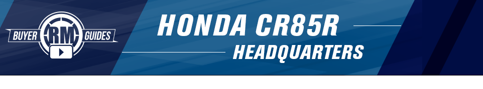 RM Buyer Guides - Honda CR85R Headquarters 