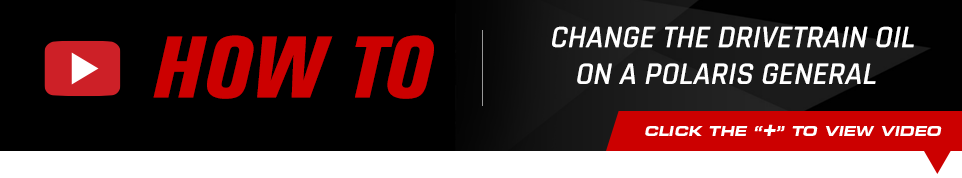 How to Change the Drivetrain Oil on a Polaris General, Click on the plus symbol to view video.