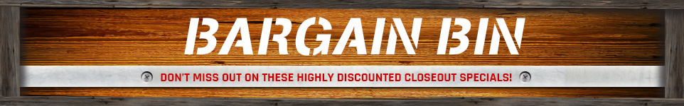 Bargain Bin Specials - Don't miss out on these highly discounted closeout specials