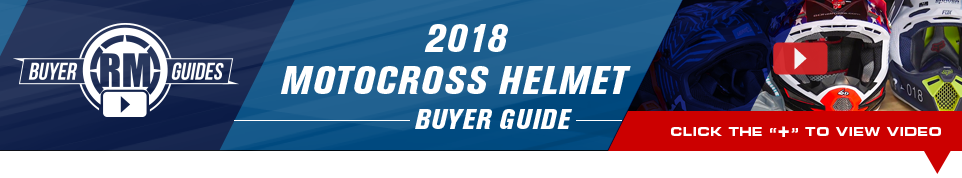RM Buyer Guides - 2018 MX Helmet Buyers Guide - Click below to view video