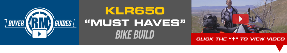 RM Buyer Guides - KLR650 "Must Haves" Bike Build - Click below to view video