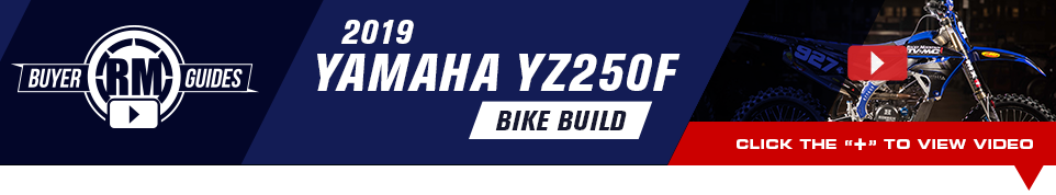 RM Buyer Guides - 2019 Yamaha YZ250F Bike Build - Click below to view video