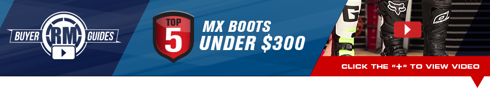 RM Buyer Guides - Top 5 MX boots under $300 - Click below to view video