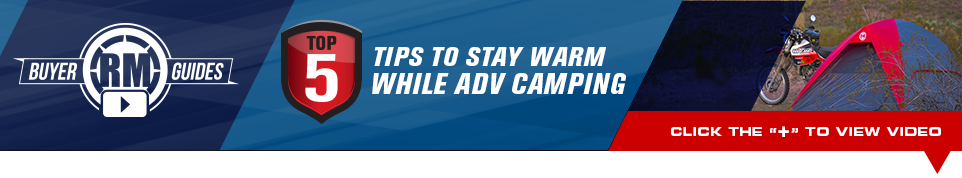 RM Buyer Guides - Top 5 Tips To Stay Warm While ADV Camping - Click below to view video